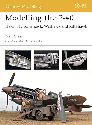 Modelling the P-40 Warhawk / Kittyhawk: Hawk 81, Tomahawk, Warhawk and Kittyhawk (Osprey Modelling Manuals)