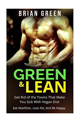 Vegan: Get Rid of The Toxins That Make You Sick with Vegan Diet: Eat Healthier, Lose Fat, And Be Happy von CREATESPACE
