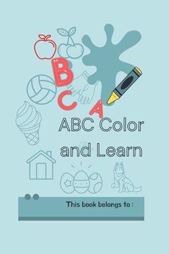 ABC Color and Learn: A Fun Educational Coloring Book for Kids to Strengthen Motor Skills, Letter Recognition, and Dexterity