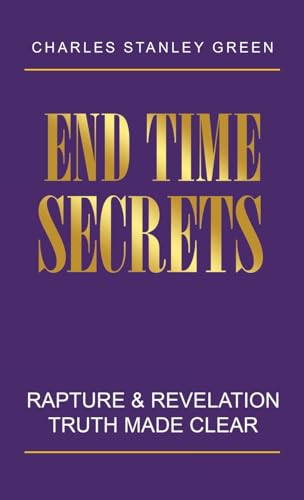 End Time Secrets: Rapture & Revelation Truth Made Clear von WestBow Press