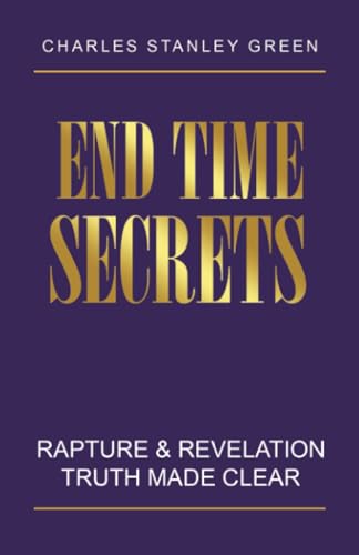 End Time Secrets: Rapture & Revelation Truth Made Clear