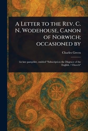A Letter to the Rev. C. N. Wodehouse, Canon of Norwich; Occasioned By von Anson Street Press