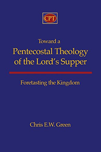 Toward a Pentecostal Theology of the Lord's Supper: Foretasting the Kingdom von CPT Press