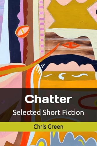 Chatter: Selected Short Fiction von Independently published