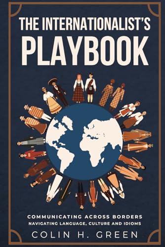 The Internationalists' Playbook: Communicating across borders navigating language, culture and idioms von Birnam Wood