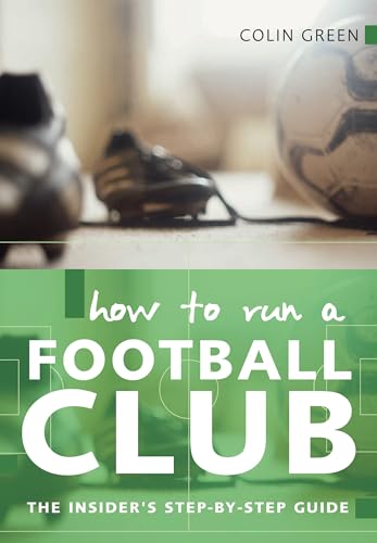 How to run a Football club: The Insider's Step-by-Step Guide