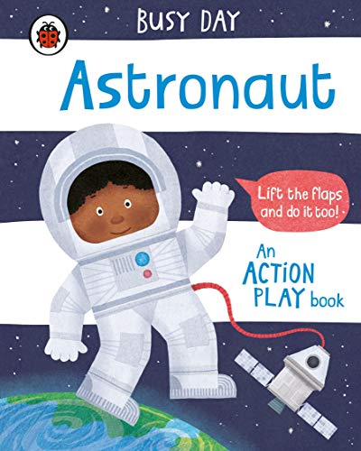Busy Day: Astronaut: An interactive, lift-the-flap play book for toddlers Busy Day: Astronaut: An interactive, lift-the-flap play book for toddlers