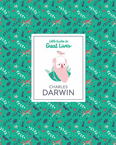 Charles Darwin: Little Guide to Great Lives: Little Guides to Great Lives: 1 Charles Darwin: Little Guide to Great Lives: Little Guides to Great Lives: 1