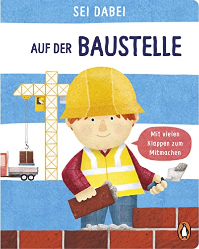 Sei dabei! - Auf der Baustelle: Pappbilderbuch mit vielen Klappen zum Mitmachen ab 2 Jahren (Die Sei dabei!-Reihe, Band 1) von PENGUIN VERLAG