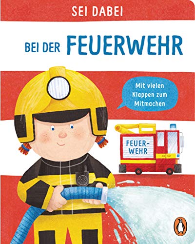 Sei dabei! - Bei der Feuerwehr: Pappbilderbuch mit vielen Klappen zum Mitmachen ab 2 Jahren (Die Sei dabei!-Reihe, Band 6) von Penguin junior