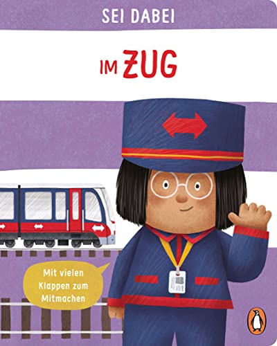 Sei dabei! - Im Zug: Pappbilderbuch mit vielen Klappen zum Mitmachen ab 2 Jahren (Die Sei dabei!-Reihe, Band 8) von Penguin junior