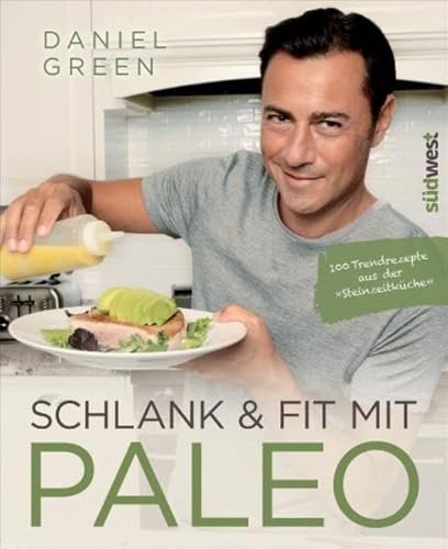 Schlank und fit mit Paleo: 100 Trendrezepte aus der "Steinzeitküche" Schlank und fit mit Paleo: 100 Trendrezepte aus der "Steinzeitküche"