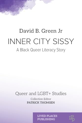 Inner City Sissy: A Black Queer Literacy Story (Queer and Lgbt+ Studies) von Lived Places Publishing
