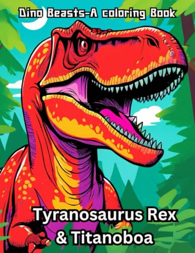 Dino Beasts- A Coloring Book: Awesome Coloring Book For Kids Featuring The Tyranosaurus Rex and The Titanoboa Dino Beasts- A Coloring Book: Awesome Coloring Book For Kids Featuring The Tyranosaurus Rex and The Titanoboa von Independently published