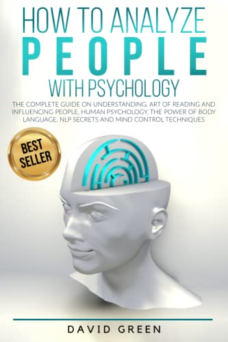 How to Analyze People with Psychology: The Complete Guide on Understanding, Art of Reading and Influencing People,Human Psychology,The Power of Body Language,NLP Secrets and Mind Control Techniques How to Analyze People with Psychology: The Complete Guide on Understanding, Art of Reading and Influencing People,Human Psychology,The Power of Body Language,NLP Secrets and Mind Control Techniques von Independently Published