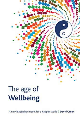 The Age Of Wellbeing: A new leadership model for a happier world The Age Of Wellbeing: A new leadership model for a happier world