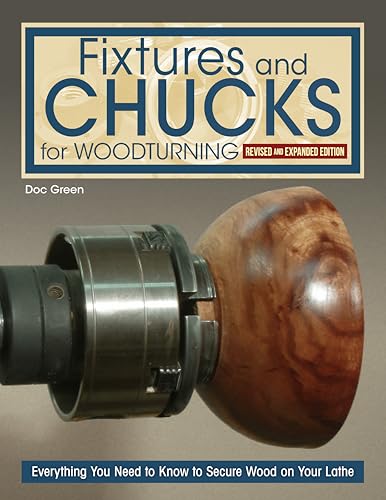 Fixtures and Chucks for Woodturning, Revised and Expanded Edition: Everything You Need to Know to Secure Wood on Your Lathe von Fox Chapel Publishing