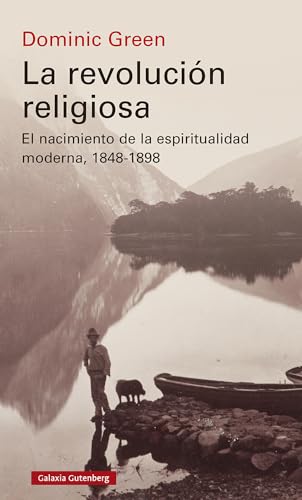 La revolución religiosa: El nacimiento de la espiritualidad moderna, 1848-1898 (Historia) von Galaxia Gutenberg, S.L.