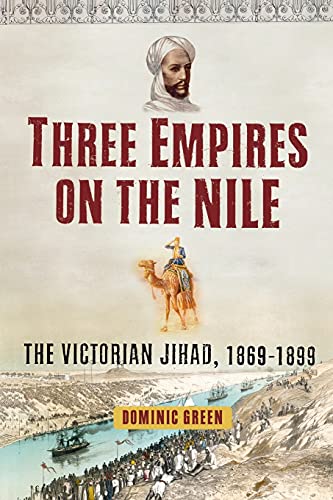 Three Empires on the Nile: The Victorian Jihad, 1869-1899