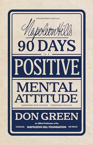 Napoleon Hill's 90 Days to a Positive Mental Attitude: Transform Your Outlook, Transform Your Life (Official Publication of the Napoleon Hill Foundation) von Sound Wisdom