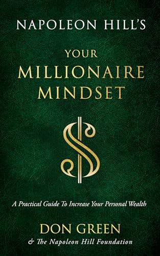 Napoleon Hill's Your Millionaire Mindset: A Practical Guide to Increase Your Personal Wealth (An Official Publication of the Napoleon Hill Foundation)