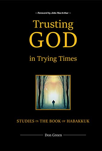 Trusting God in Trying Times: Studies in the Book of Habakkuk