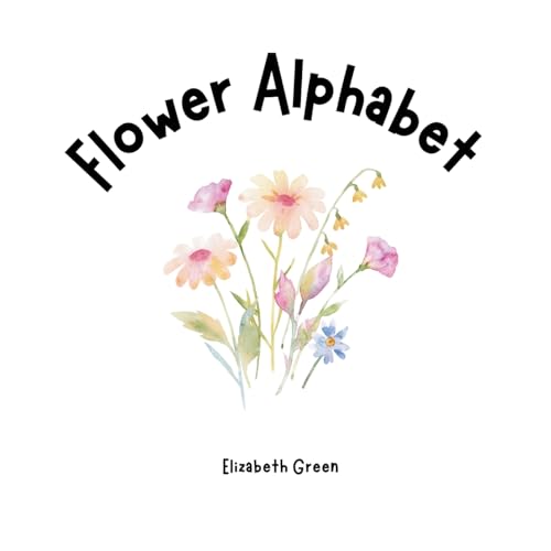 Flower Alphabet (Everything Alphabets!) von Book Wyrm Publishing