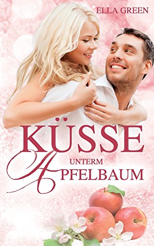 Küsse unterm Apfelbaum (Melfort, Band 1) von CreateSpace Independent Publishing Platform