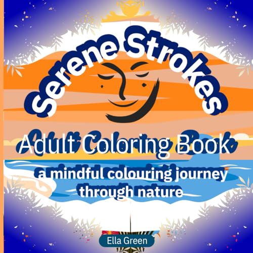 Serene Strokes Adult Colouring Book: A mindful journey through nature von Independently published
