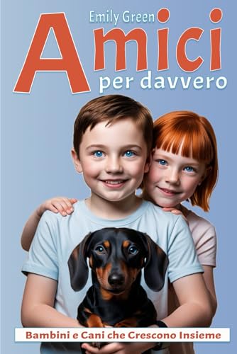 Amici per Davvero - Bambini e Cani che Crescono Insieme: Sviluppare un Legame Sano, Empatico e Felice tra il tuo Bambino e il suo Amico a Quattro Zampe (Amici a Quattro Zampe, Band 3) von Independently published