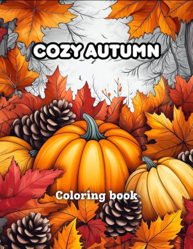 Cozy Autumn Vibes Coloring Book: Relaxing Fall Scenes, Warm Cabin Setups, Pumpkin Decor and Charming Woodland Animals for Adults and Teens - ... & Mindfulness with Warm Fall Illustrations Cozy Autumn Vibes Coloring Book: Relaxing Fall Scenes, Warm Cabin Setups, Pumpkin Decor and Charming Woodland Animals for Adults and Teens - ... & Mindfulness with Warm Fall Illustrations von Independently published