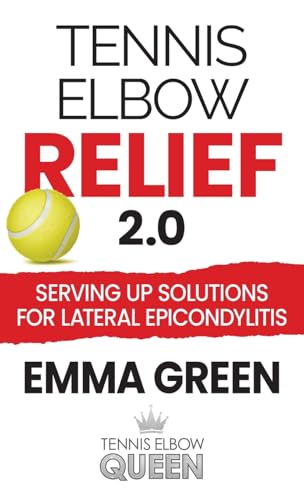 Tennis Elbow Relief 2.0: Serving Up Solutions For Lateral Epicondylitis Tennis Elbow Relief 2.0: Serving Up Solutions For Lateral Epicondylitis von Emma Green Programs