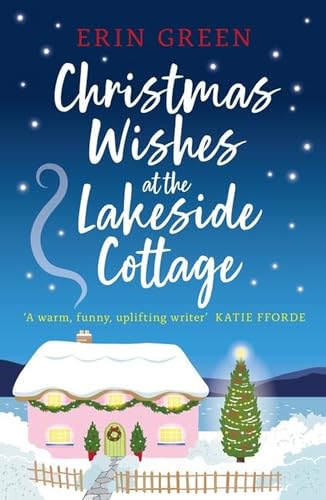 Christmas Wishes at the Lakeside Cottage: The perfect cosy read of friendship and family Christmas Wishes at the Lakeside Cottage: The perfect cosy read of friendship and family