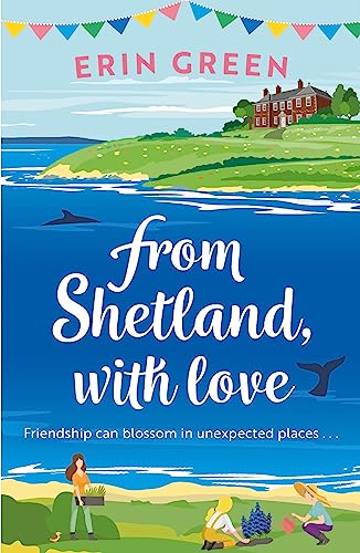 From Shetland, With Love: Friendship can blossom in unexpected places...a heartwarming and uplifting staycation treat of a read! von Headline Review