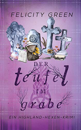 Der Teufel im Grabe: Ein Highland-Hexen-Krimi