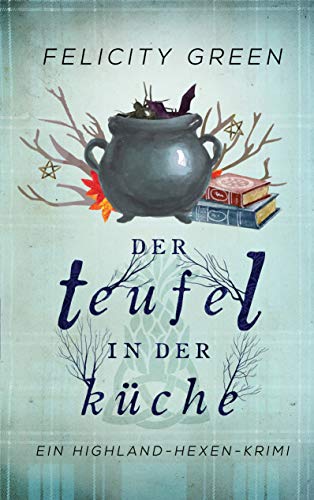 Der Teufel in der Küche: Ein Highland-Hexen-Krimi von Books on Demand