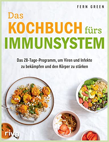 Das Kochbuch fürs Immunsystem: Das 28-Tage-Programm, um Viren und Infekte zu bekämpfen und den Körper zu stärken. Sich mit der richtigen Ernährung schützen und gesund leben von RIVA