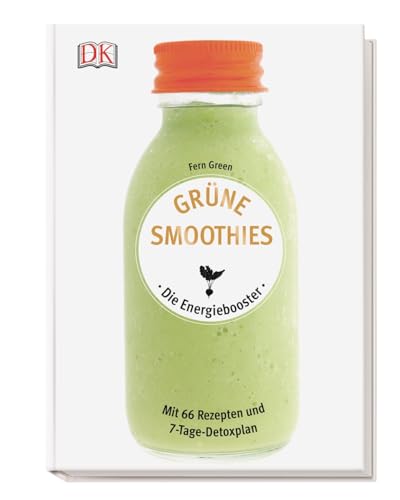 Grüne Smoothies - Die Energiebooster: Mit 66 Rezepten und 7-Tage-Detoxplan von DK