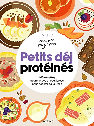 Petits déjeuners protéinés: 100 recettes gourmandes et équilibrées pour bosster sa journée