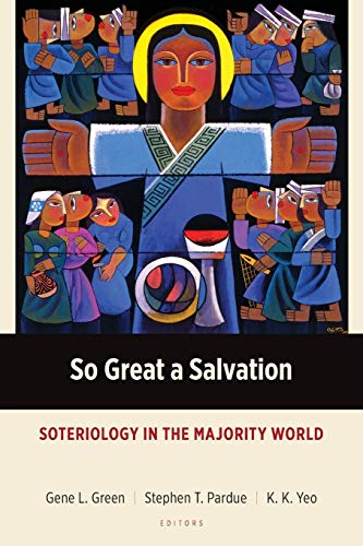 So Great a Salvation: Soteriology in the Majority World (Majority World Theology)