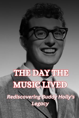 The Day the Music Lived: Rediscovering Buddy Holly's Legacy von Independently published