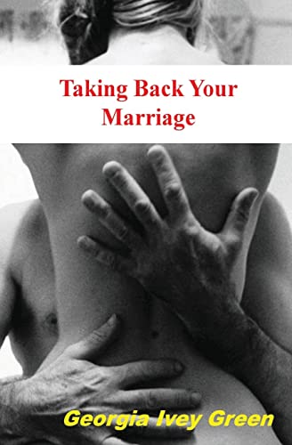 Taking Back Your Marriage: How To Get Your husband to Fall in Love with You (Again) von CREATESPACE