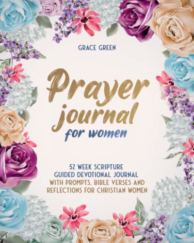 Prayer Journal for Women: 52 Week Scripture Guided Devotional Journal with Prompts, Bible Verses and Reflections for Christian Women