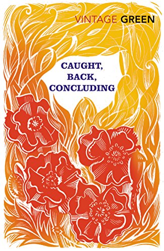 Caught, Back, Concluding: Henry Green