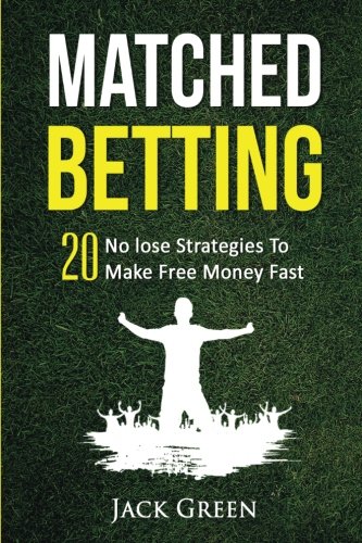 Matched Betting: 20 No lose Strategies To Make Free Money Fast (Matched Betting offers, betting deals, free matched bet, matched free bet, bet ... betting, matched betting free bets, Band 1)