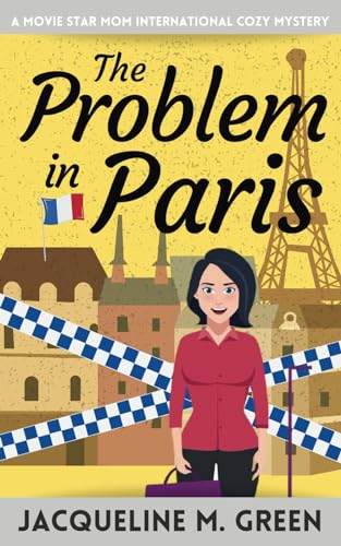 The Problem in Paris: A Movie Star Mom International Cozy Mystery, Book 2 (A Movie Star Mom International Cozy Mystery Series, Band 2)