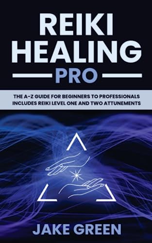 Reiki Healing Pro: The A-Z Guide for Beginners to Professionals (Mystery College Series, Band 1)