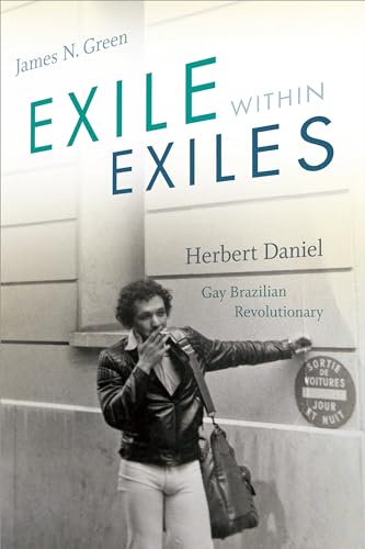 Exile within Exiles: Herbert Daniel, Gay Brazilian Revolutionary von Duke University Press
