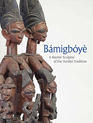 Bamigboye: A Master Sculptor of the Yoruba Tradition von Yale University Press