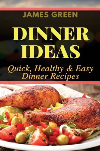 Dinner Ideas: Quick, Healthy & Easy Dinner Recipes (Ideas What to Cook for Dinner) von CREATESPACE